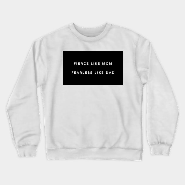 I get it from my mom, and my dad. Fierce and Fearless. Crewneck Sweatshirt by gillys